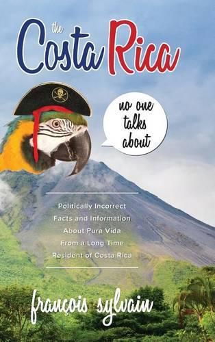 Cover image for The Costa Rica No One Talks About: Politically Incorrect Facts And Information About Pura Vida From A Long Time Resident Of Costa Rica