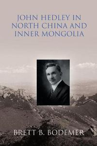 Cover image for John Hedley in North China and Inner Mongolia (1897-1912)
