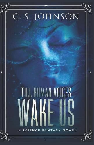 Till Human Voices Wake Us: A Science Fantasy Novel