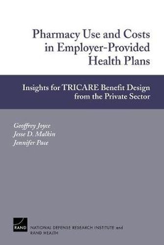 Pharmacy Use and Costs in Employer-provided Health Plans: Insights for TRICARE Benefit Design from the Private Sector