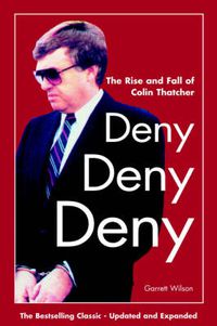 Cover image for Deny, Deny, Deny: The Rise and Fall of Colin Thatcher