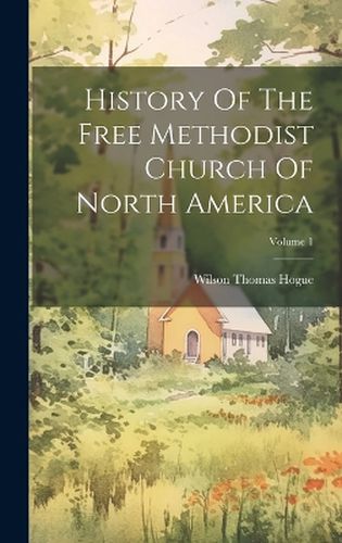 Cover image for History Of The Free Methodist Church Of North America; Volume 1