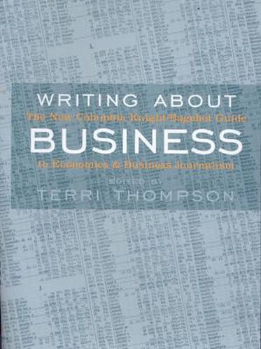 Cover image for Writing About Business: The New Knight-Bagehot Guide to Economics and Business Journalism