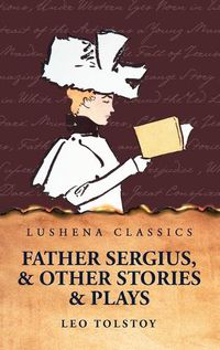 Cover image for Father Sergius, and Other Stories and Plays