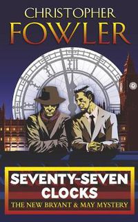 Cover image for Seventy-Seven Clocks: (Bryant & May Book 3)