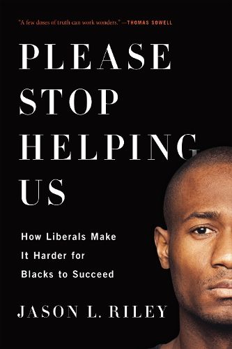 Cover image for Please Stop Helping Us: How Liberals Make It Harder for Blacks to Succeed