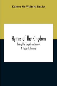 Cover image for Hymns Of The Kingdom: Being The English Section Of A Student'S Hymnal