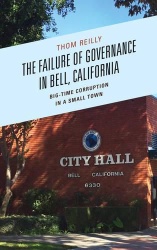 Cover image for The Failure of Governance in Bell, California: Big-Time Corruption in a Small Town