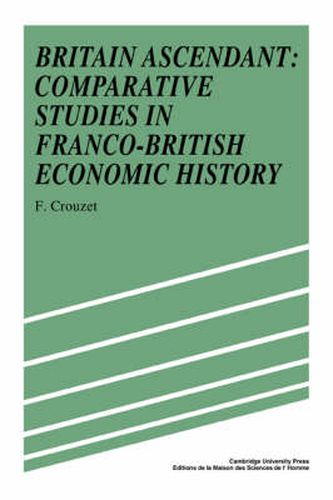 Cover image for Britain Ascendant: Studies in British and Franco-British Economic History: Comparative Studies in Franco-British Economic History