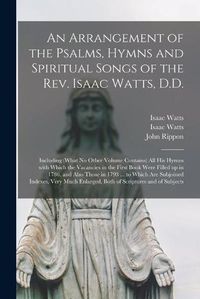 Cover image for An Arrangement of the Psalms, Hymns and Spiritual Songs of the Rev. Isaac Watts, D.D.