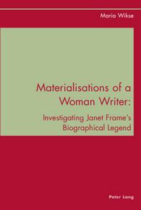 Cover image for Materialisations of a Woman Writer: Investigating Janet Frame's Biographical Legend