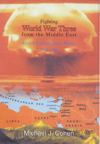 Cover image for Fighting World War Three from the Middle East: Allied Contingency Plans, 1945-1954