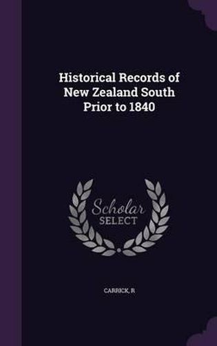 Cover image for Historical Records of New Zealand South Prior to 1840