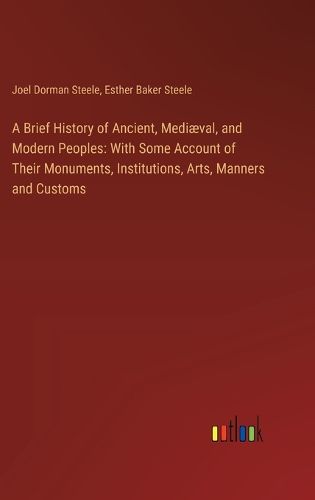 A Brief History of Ancient, Mediaeval, and Modern Peoples