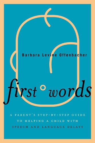 Cover image for First Words: A Parent's Step-by-Step Guide to Helping a Child with Speech and Language Delays