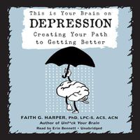 Cover image for This Is Your Brain on Depression: Creating Your Path to Getting Better