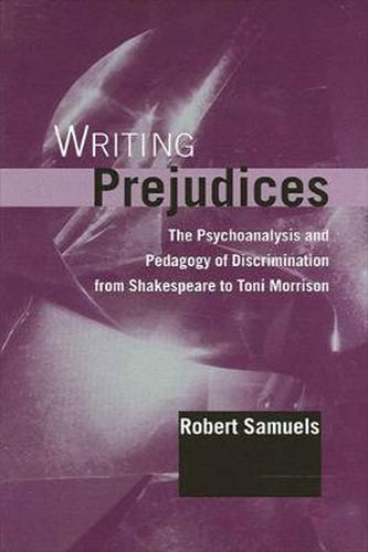 Writing Prejudices: The Psychoanalysis and Pedagogy of Discrimination from Shakespeare to Toni Morrison