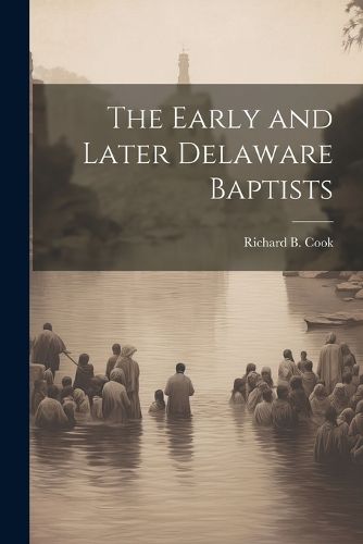 The Early and Later Delaware Baptists