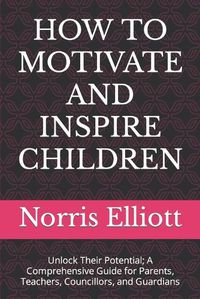 Cover image for How to Motivate and Inspire Children