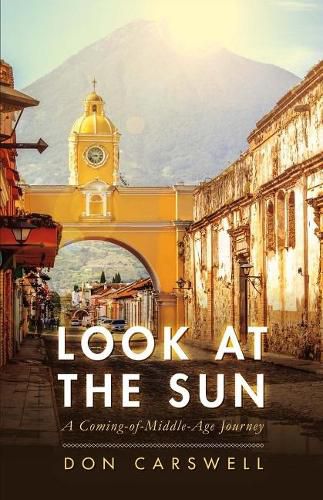 Cover image for Look at the Sun: A Coming-of-Middle-Age Journey