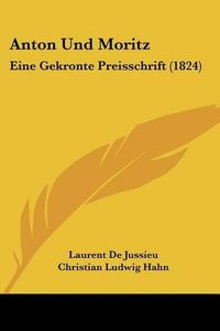 Cover image for Anton Und Moritz: Eine Gekronte Preisschrift (1824)