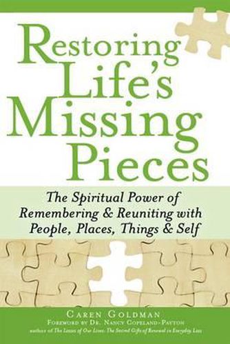 Cover image for Restoring Life's Missing Pieces: The Spiritual Power of Remembering and Reuniting with People, Places, Things and Self