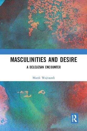 Cover image for Masculinities and Desire: A Deleuzian Encounter