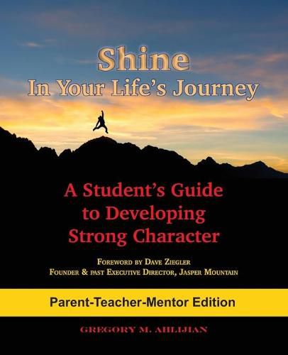 Cover image for Shine In Your Life's Journey /Parent-Teacher-Mentor Edition: A Student's Guide to Developing Strong Character