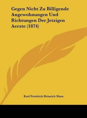 Gegen Nicht Zu Billigende Angewohnungen Und Richtungen Der Jetzigen Aerzte (1874)