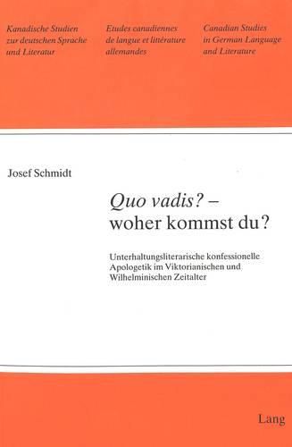 Quo Vadis? - Woher Kommst Du?: Unterhaltungsliterarische Konfessionelle Apologetik Im Viktorianischen Und Wilhelminischen Zeitalter