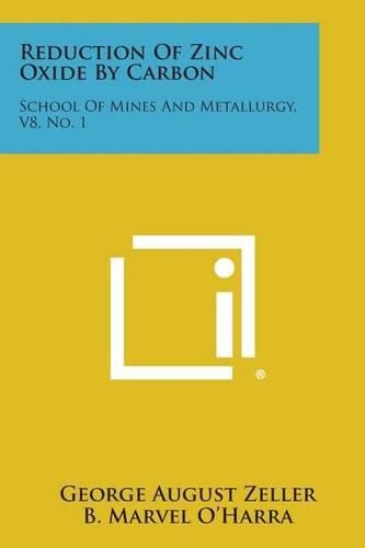 Cover image for Reduction of Zinc Oxide by Carbon: School of Mines and Metallurgy, V8, No. 1