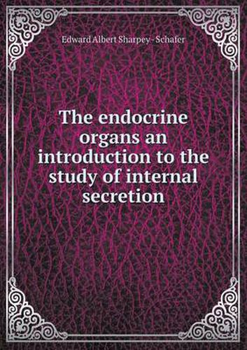 Cover image for The endocrine organs an introduction to the study of internal secretion