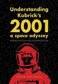 Cover image for Understanding Kubrick's 2001: A Space Odyssey: Representation and Interpretation