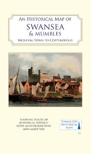 Cover image for An Historical Map of Swansea & Mumbles: medieval town to Copperopolis