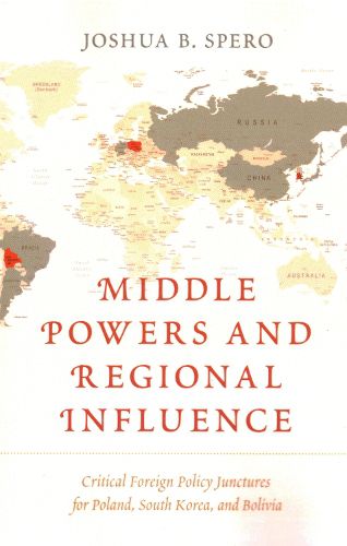 Cover image for Middle Powers and Regional Influence: Critical Foreign Policy Junctures for Poland, South Korea, and Bolivia