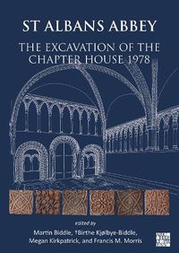 Cover image for St Albans Abbey: The Excavation of the Chapter House 1978