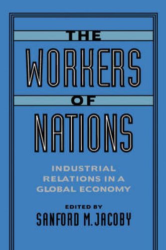 Cover image for The Workers of Nations: Industrial Relations in a Global Economy