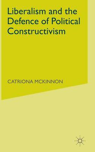 Cover image for Liberalism and the Defence of Political Constructivism