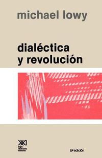 Cover image for Dialectica y Revolucion. Ensayos de Sociologia E Historia del Marxismo