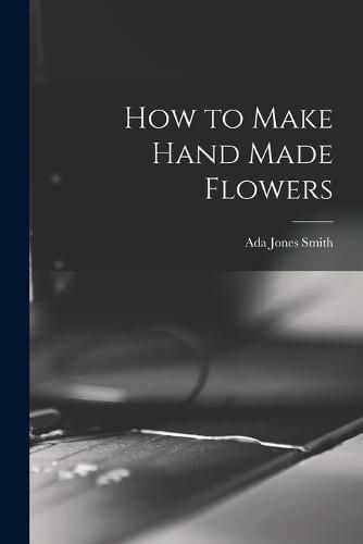 Cover image for How to Make Hand Made Flowers