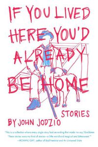 Cover image for If You Lived Here You'd Already Be Home: Stories