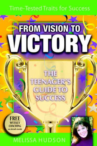 Cover image for From Vision to Victory: The Teenager's Guide to Success