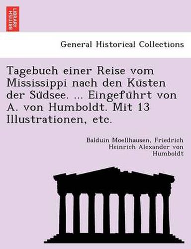 Cover image for Tagebuch einer Reise vom Mississippi nach den Ku&#776;sten der Su&#776;dsee. ... Eingefu&#776;hrt von A. von Humboldt. Mit 13 Illustrationen, etc.