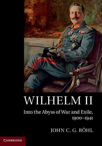 Wilhelm II: Into the Abyss of War and Exile, 1900-1941