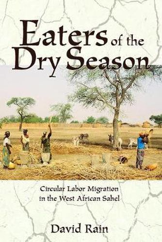 Cover image for Eaters Of The Dry Season: Circular Labor Migration In The West African Sahel