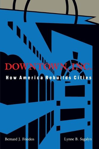 Cover image for Downtown, Inc.: How America Rebuilds Cities