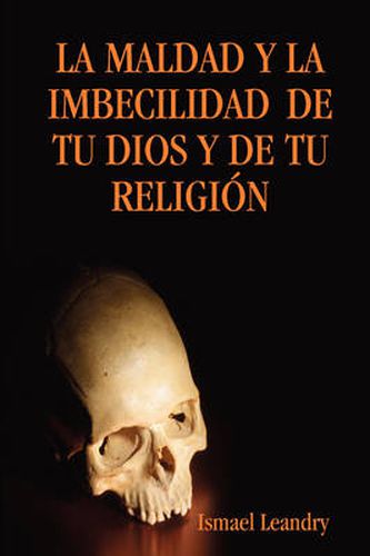 Cover image for LA Maldad Y La Imbecilidad De Tu Dios Y De Tu Religia N