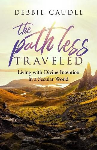 Cover image for The Path Less Traveled: Living with Divine Intention in a Secular World