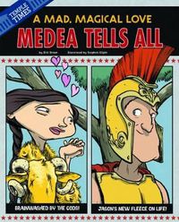 Cover image for Medea Tells All: A Mad, Magical Love