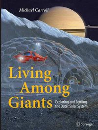 Cover image for Living Among Giants: Exploring and Settling the Outer Solar System